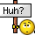 huh? :huh